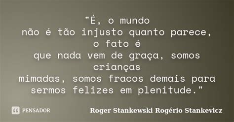 É O Mundo Não é Tão Injusto Roger Stankewski Rogério Pensador