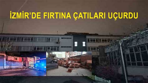 Son dakika İzmir de fırtına çatıları uçurdu ağaçları devirdi duvarları