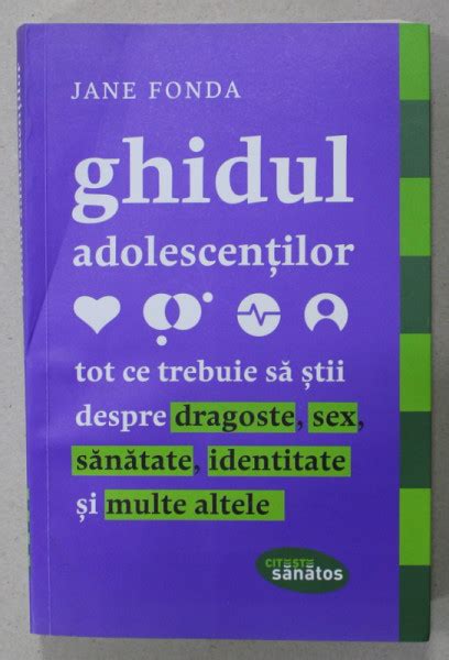Ghidul Adolescentilor Tot Ce Trebuie Sa Stii Despre Dragoste Sex Sanatate Identitate Si