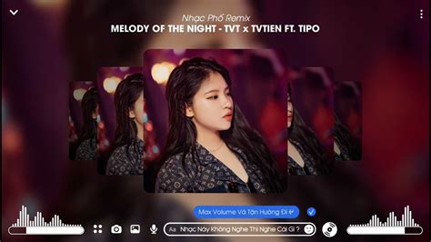 MELODY OF THE NIGHT REMIX TVT x TVTIEN FT TIPO REMIX NHẠC TREND HOT TIK TOK GÂY NGHIỆN YouTube