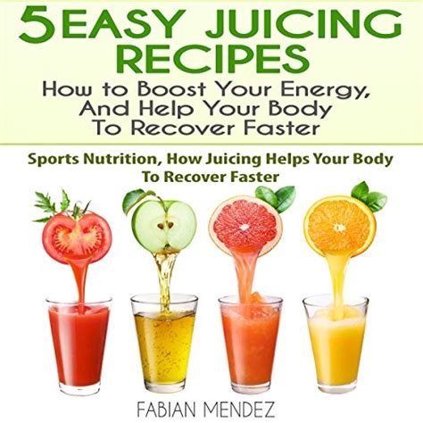 5 Easy Juicing Recipes by Fabian Mendez - Audiobook - Audible.ca