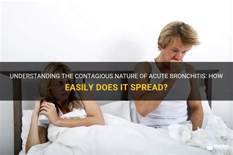 Understanding The Contagious Nature Of Acute Bronchitis How Easily