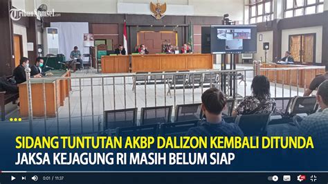 Sidang Tuntutan Akbp Dalizon Kembali Ditunda Jaksa Kejagung Ri Masih