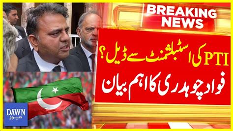 Pti Deal With Establishment Fawad Chaudhry S Important Statement