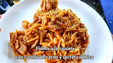 Fideos A La Cazuela Con Costilla De Cerdo Y Secreto Ib Rico Una Receta