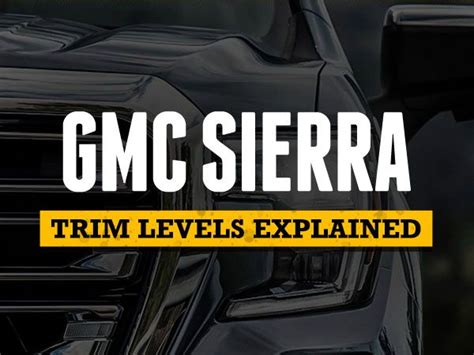 Gmc Sierra Trim Levels Explained Realtruck