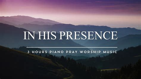 In His Presence 3 Hours Piano Instrumental Worship Music For Prayer