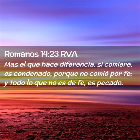 Romanos 14 23 RVA Mas El Que Hace Diferencia Si Comiere Es