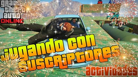 Directo Jugando Gta V Con Suscriptores Actividades Con Subs YouTube