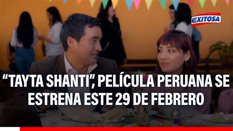 Tayta Shanti Pel Cula Peruana Se Estrenar Este De Febrero