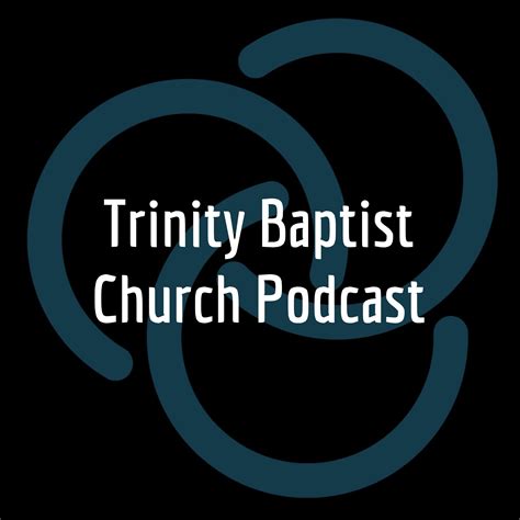 Trinity Baptist Church Podcast A Podcast On Spotify For Podcasters