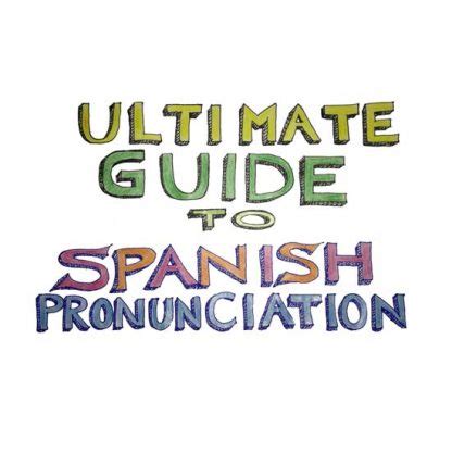 The Ultimate Guide to Spanish Pronunciation (with Audio and Video!) – Spanish for Your Job