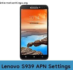 Lenovo S939 APN Settings 3G 4G 5G LTE VoLTE Internet Setting