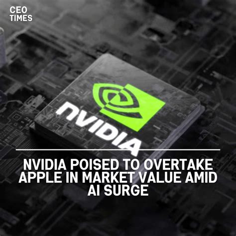 Nvidia Poised To Overtake Apple In Market Value Amid AI Surge CEO