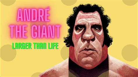 André The Giant Larger Than Life Youtube