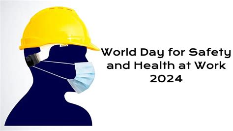 World Day For Safety And Health At Work 2024