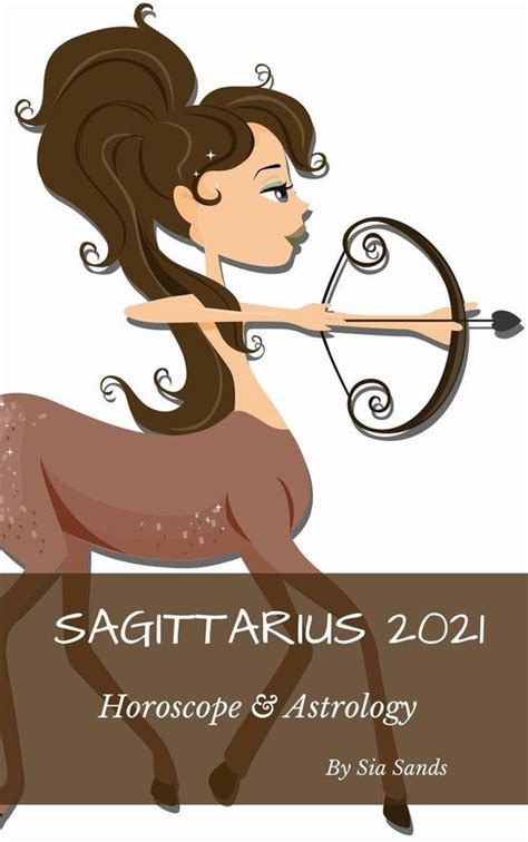 Horoscopes 2021 9 Sagittarius 2021 Horoscope And Astrology Ebook Sia