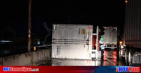 Hoy Tamaulipas Accidente En Tamaulipas Vuelca Trailero En Nuevo