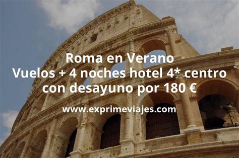 Roma En Verano Vuelos Noches Hotel Centro Con Desayuno Por