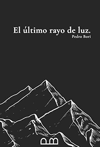 El último rayo de luz Spanish Edition by Pedro Bori Goodreads