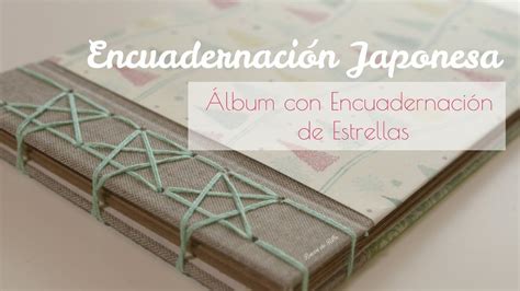 Scrapbooking Tutorial Lbum Con Encuadernaci N Japonesa En Estrellas