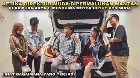 KETIKA DIREKTUR MUDA DIPERMALUKAN MANTAN PURA PURA KAYA MENGHINA