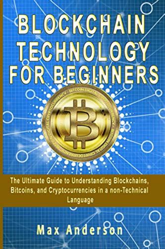 Blockchain Technology For Beginners The Ultimate Guide To Understanding Blockchains Bitcoins