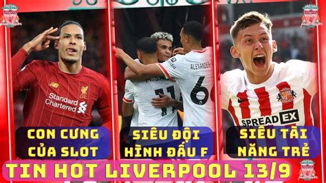 TIN LIVERPOOL 13 9 SIÊU ĐỘI HÌNH ĐẤU FOREST VAN DIJK LÀ TRÒ CƯNG CỦA