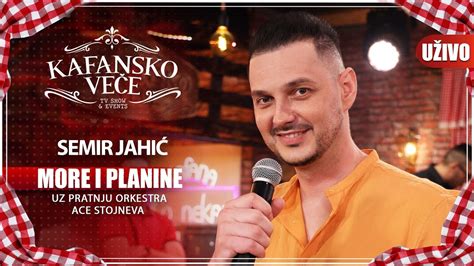 Semir Jahic More I Planine Uzivo Ork Ace Stojneva Kafansko Vece