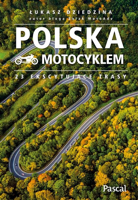 Polska Motocyklem Ekscytuj Ce Trasy Ukasz Dziedzina Ksi Ka W