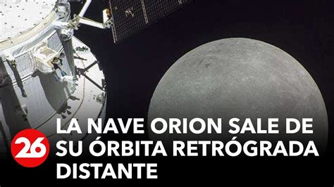 Estados Unidos La Nave Orion Sale De Su órbita Retrógrada Distante Y