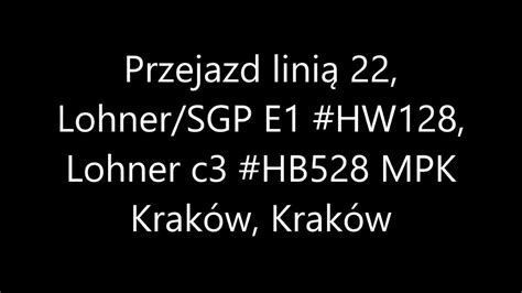 Przejazd linią 22 Lohner SGP E1 HW128 Lohner c3 HB528 MPK Kraków