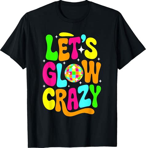 Hot Trending T Shirt With Let S Glowing Crazy In My Glowing Era Team Party Matching Walmart