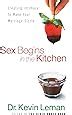 Sex Begins In The Kitchen Creating Intimacy To Make Your Marriage Sizzle Dr Kevin Leman