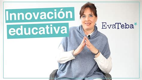 ¿qué Es La Innovación Educativa Youtube