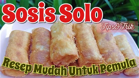 Resep Sosis Solo Resep Kulit Lumpia Anti Sobek Cocok Untuk Pemula