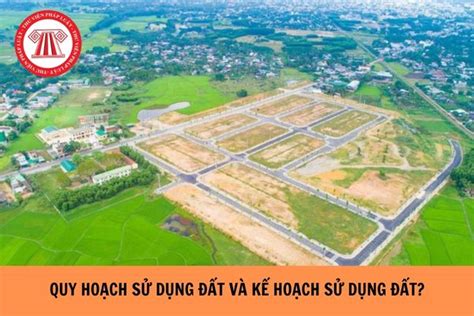 Quy Hoạch Sử Dụng đất Và Kế Hoạch Sử Dụng đất Khác Nhau Như Thế Nào