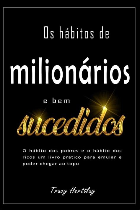 Os H Bitos De Milion Rios E Bem Sucedidos O H Bito Dos Pobres E O