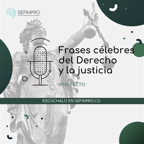 Ipso Facto # 28. Frases célebres del derecho y la justicia