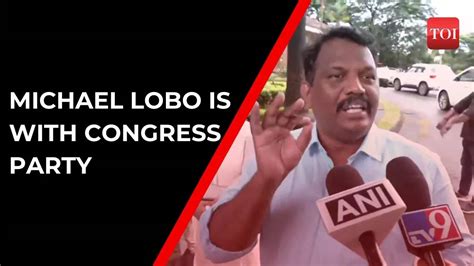 Congress Goa Michael Lobo Verifies Congress Association Amid