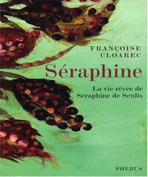 Amazonfr Séraphine La Vie Rêvée De Séraphine De Senlis Cloarec