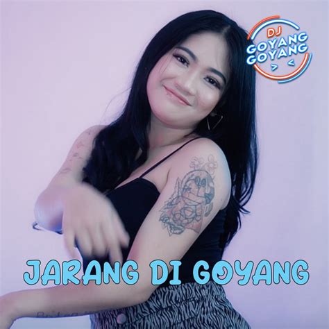 Jarang Di Goyang Song And Lyrics By Dj Goyang Goyang Spotify