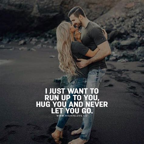 I Just Want To Run Up To You Hug You And Never Let You Go Love Love Quotes Kiss Couple