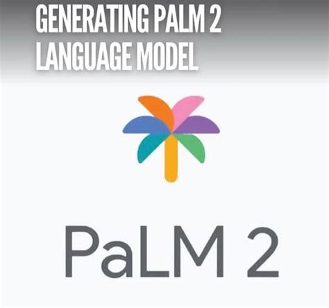 Google PaLM 2 A New AI Model That Can Generate Text Translate