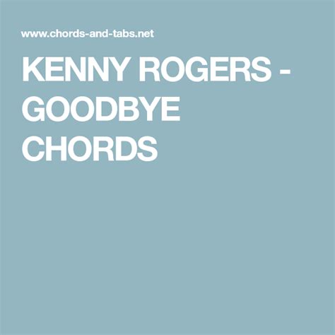 KENNY ROGERS - GOODBYE CHORDS | Rogers, Goodbye, Songs