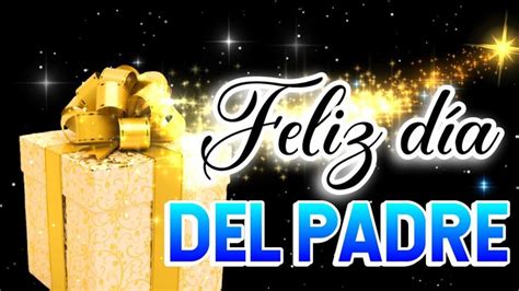 Feliz Dia Del Padre 🎁 Este Mensaje Es Para Ti 🎁 Feliz Dia Papa 2021 Youtube Feliz Día Del