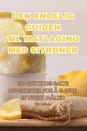 Den Endelig Guiden Til Matlaging Med Sitroner Shop Today Get It