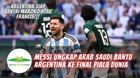 Messi Ungkap Arab Saudi Bantu Argentina Ke Final Piala Dunia Youtube