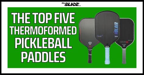 The Top Five Thermoformed Pickleball Paddles Updated