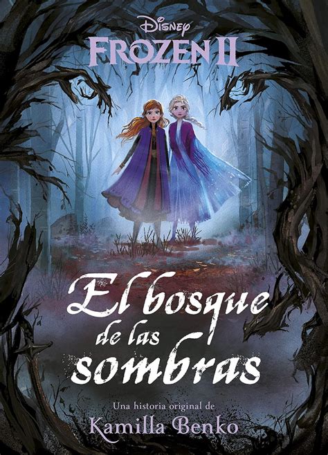 Frozen 2 El Bosque De Las Sombras Una Historia Original De Kamilla Benko Disney García